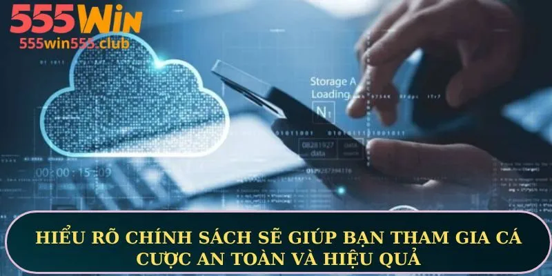 Hiểu rõ chính sách sẽ giúp bạn tham gia cá cược an toàn và hiệu quả