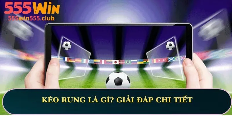 Kèo rung là gì? Giải đáp chi tiết