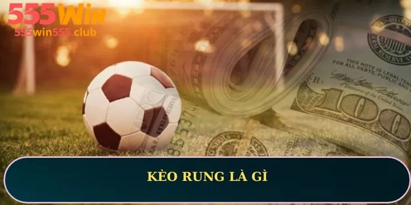 Kèo rung là gì? Bí quyết chinh phục cho mọi trận đấu