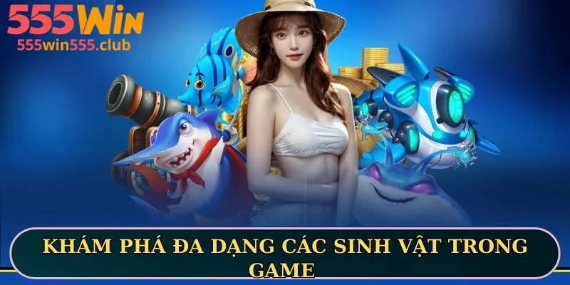 Khám phá đa dạng các sinh vật trong game