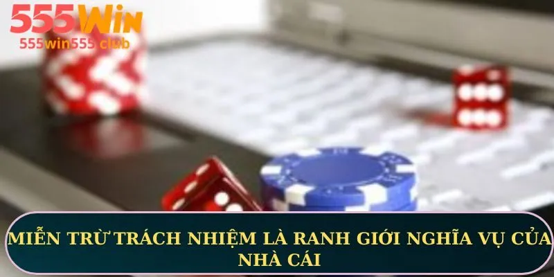 Miễn trừ trách nhiệm là ranh giới nghĩa vụ của nhà cái