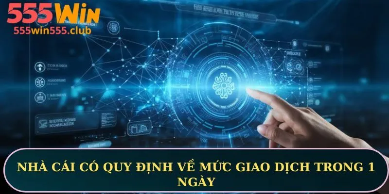 Nhà cái có quy định về mức giao dịch trong 1 ngày