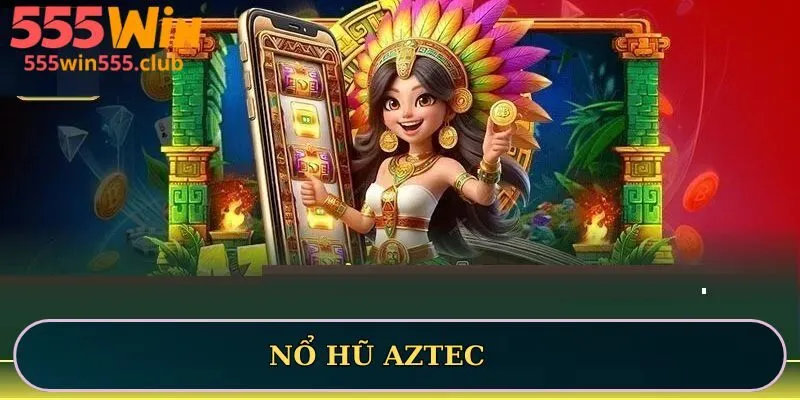 Nổ hũ AZTEC