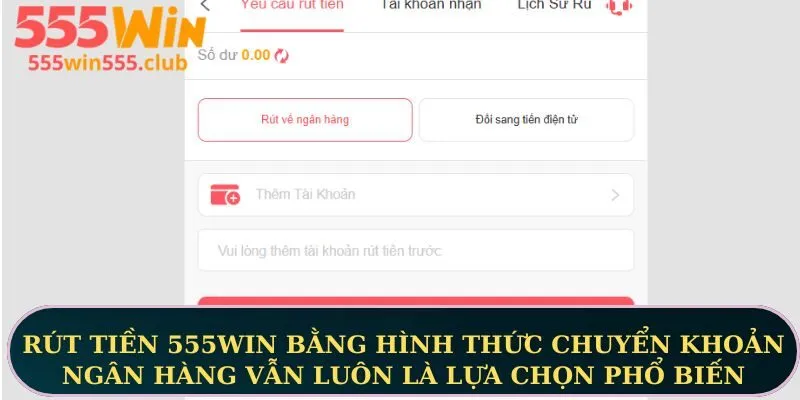 Rút tiền 555WIN bằng hình thức chuyển khoản ngân hàng vẫn luôn là lựa chọn phổ biến